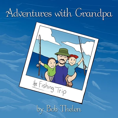 Adventures With Grandpa: The Fishing Trip