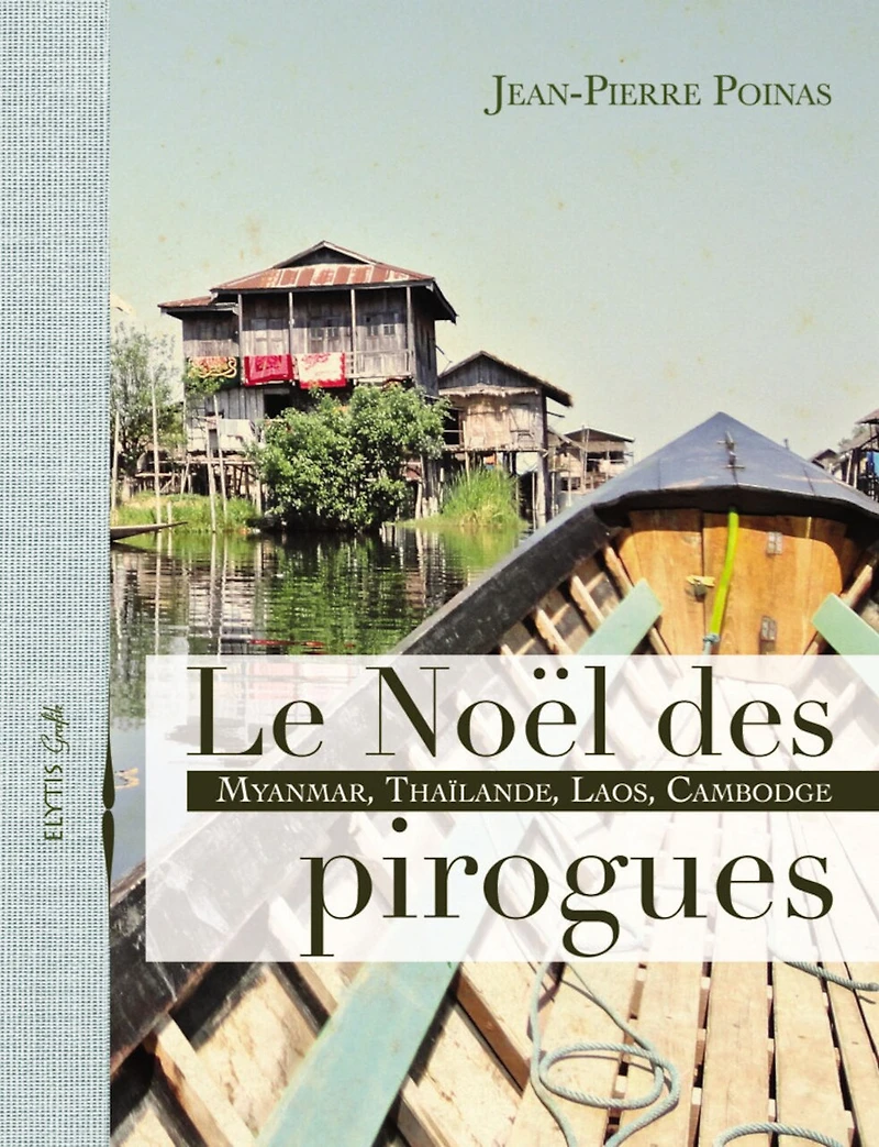 Le Noël des pirogues: Myanmar, Thaïlande, Laos, Cambodge