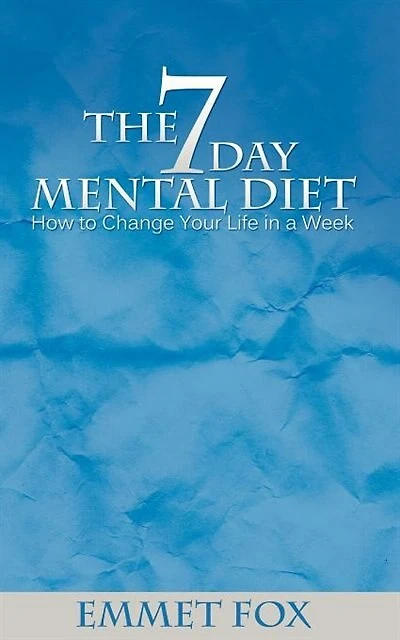 The Seven Day Mental Diet: How To Change Your Life In A Week