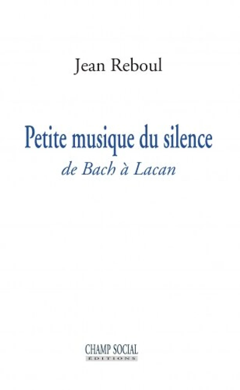Petite musique du silence: de Bach à Lacan
