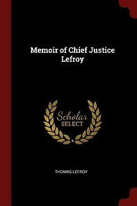 Memoir Of Chief Justice Lefroy