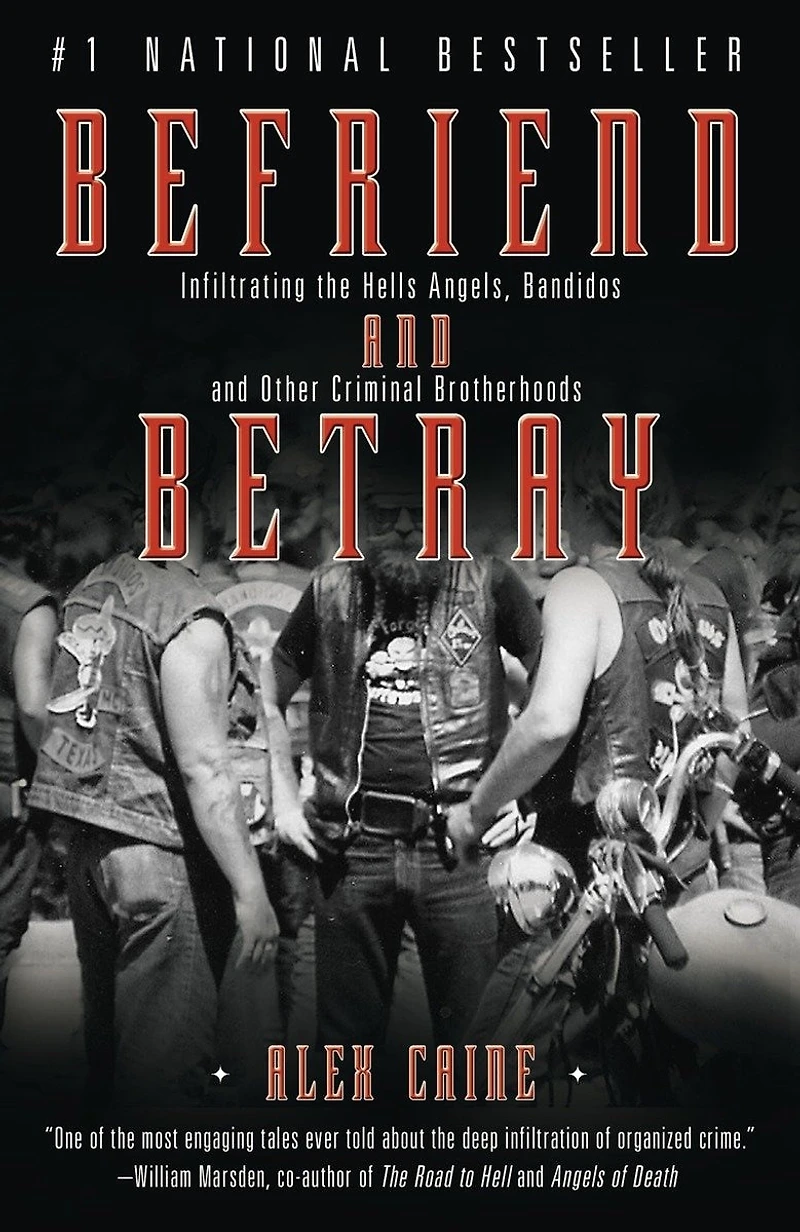 Befriend and Betray: Infiltrating the Hells Angels, Bandidos Other Criminal Brotherhoods