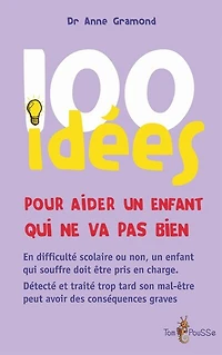 100 Idées Pour Aider Un Enfant Qui Ne Va Pas Bien