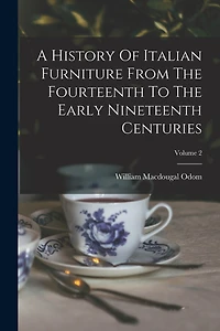 A History Of Italian Furniture From The Fourteenth To The Early Nineteenth Centuries; Volume