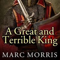 A Great and Terrible King Lib/E: Edward I the Forging of Britain