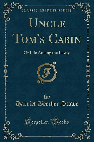 Uncle Tom's Cabin: Or Life Among the Lowly (Classic Reprint)