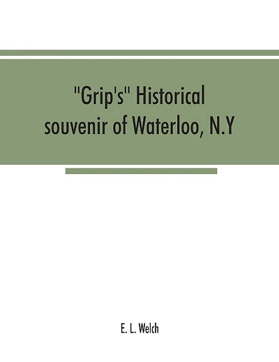 Grip's historical souvenir of Waterloo, N.Y