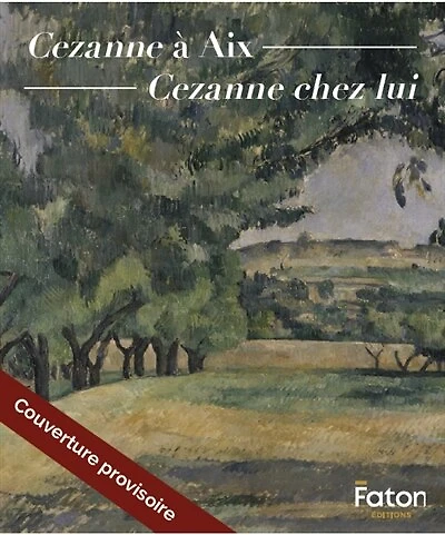 Cezanne à Aix: le Jas de Bouffan, l'atelier des Lauves, la Sainte-Victoire, le musée Granet, Château Noir, Bibémus