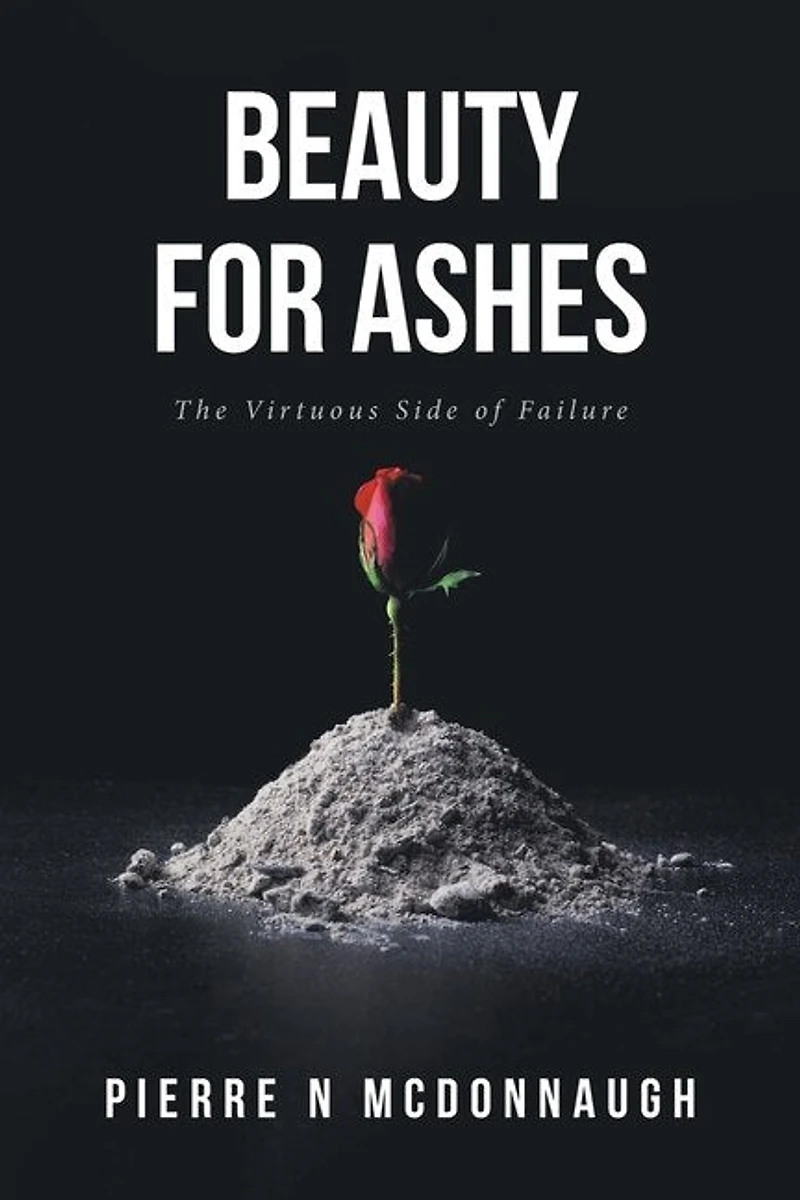 Beauty for Ashes: The Virtuous Side of Failure