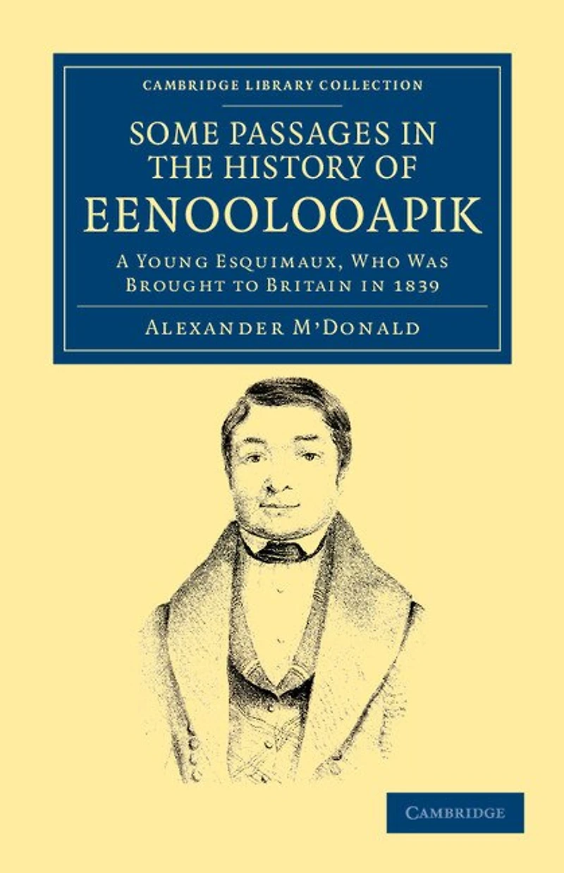 A Narrative of Some Passages in the History of Eenoolooapik: A Young Esquimaux, Who Was Brought To Britain In 1839, In The Ship Neptune Of Aberdeen