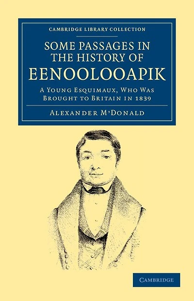 A Narrative of Some Passages in the History of Eenoolooapik: A Young Esquimaux, Who Was Brought To Britain In 1839, In The Ship Neptune Of Aberdeen