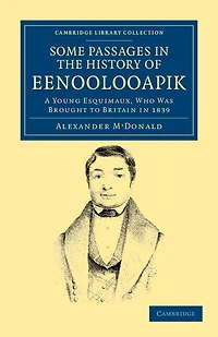 A Narrative of Some Passages in the History of Eenoolooapik: A Young Esquimaux, Who Was Brought To Britain In 1839, In The Ship Neptune Of Aberdeen