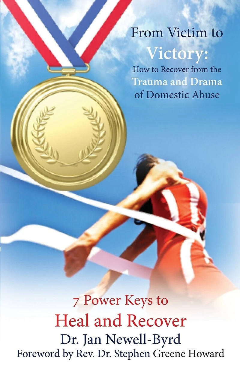 From Victim To Victory: How To Recover From The Trauma And Drama Of Domestic Abuse