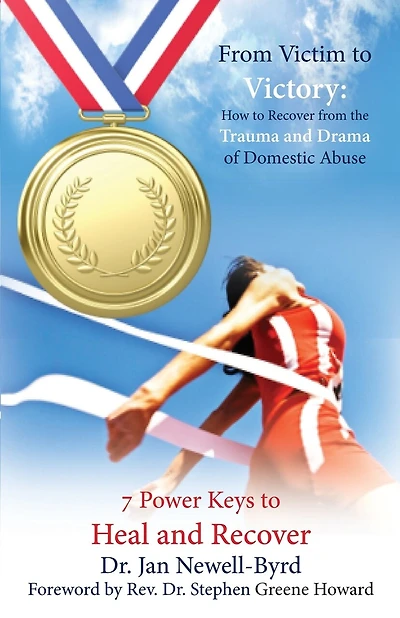 From Victim To Victory: How To Recover From The Trauma And Drama Of Domestic Abuse