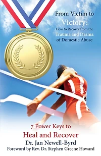 From Victim To Victory: How To Recover From The Trauma And Drama Of Domestic Abuse