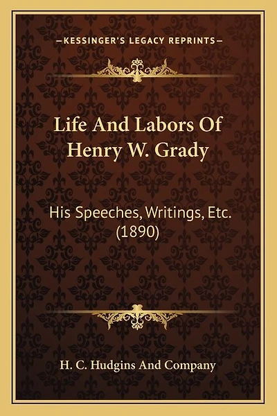 Life And Labors Of Henry W. Grady: His Speeches, Writings, Etc. (1890)