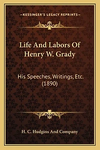 Life And Labors Of Henry W. Grady: His Speeches, Writings, Etc. (1890)