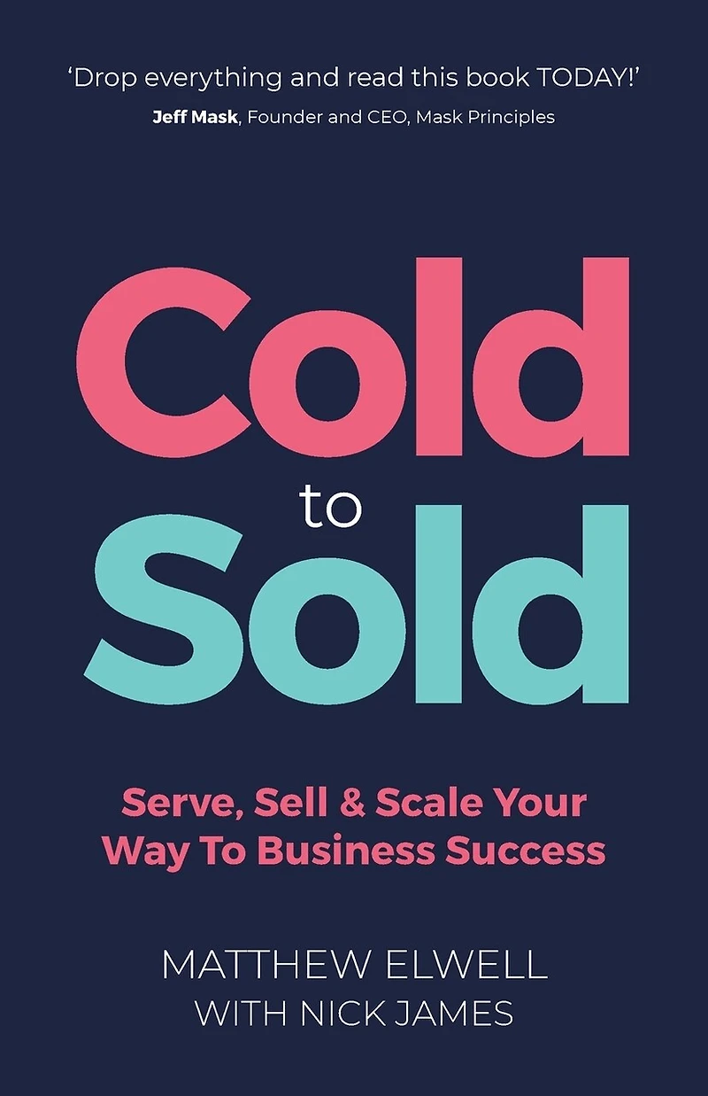 Cold to Sold: Serve, Sell & Scale Your Way To Business Success