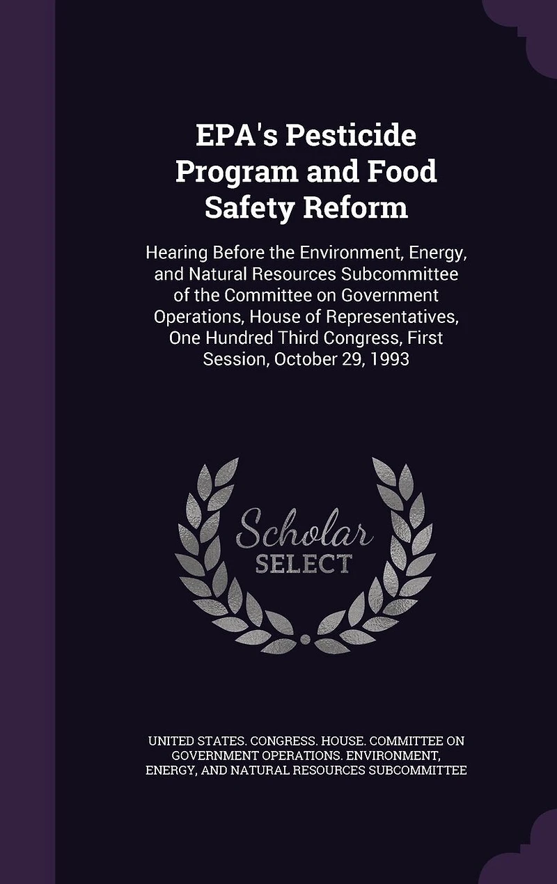 EPA's Pesticide Program and Food Safety Reform: Hearing Before the Environment, Energy, Natural Resources Subcommittee of Committee on Government Operations, House Representatives, One Hundred Third Congress, First Session, October 29, 1993