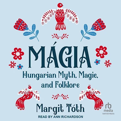 Mágia: Hungarian Myth, Magic, and Folklore