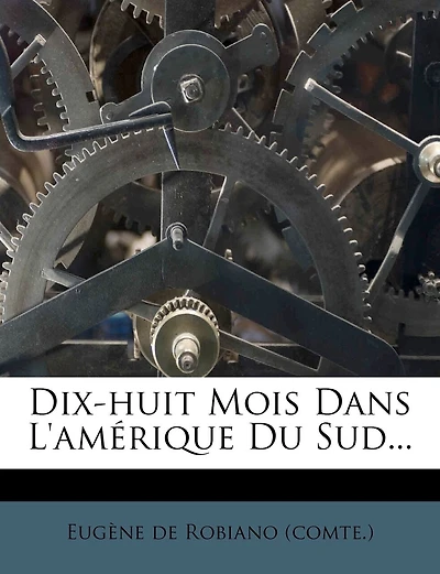 Dix-Huit Mois Dans l'Amérique Du Sud: Le Brésil, l'Uruguay, La République Argentine, (Éd.1878)