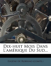 Dix-Huit Mois Dans l'Amérique Du Sud: Le Brésil, l'Uruguay, La République Argentine, (Éd.1878)