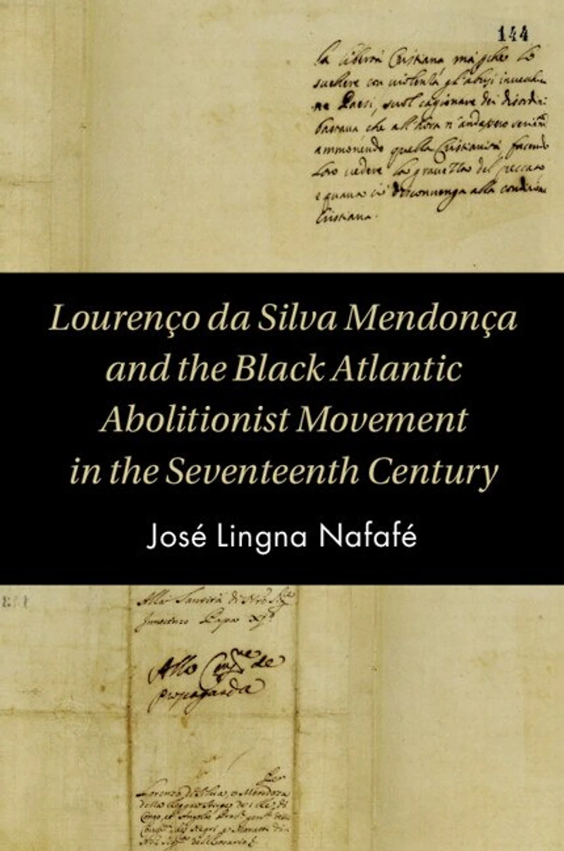 Lourenço da Silva Mendonça and the Black Atlantic Abolitionist Movement Seventeenth Century