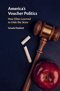 America's Voucher Politics: How Elites Learned To Hide The State