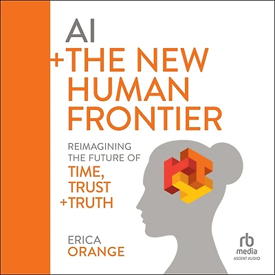AI + the New Human Frontier: Reimagining Future of Time, Trust Truth