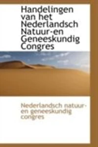 Handelingen van het Nederlandsch Natuur-en Geneeskundig Congres