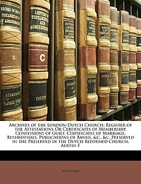 Archives of the London-Dutch Church: Register Attestations Or Certificates Membership, Confessions Guilt, M