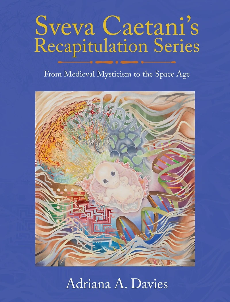Sveva Caetani’s Recapitulation Series: From Medieval Mysticism to the Space Age