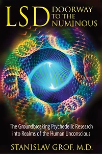 LSD: Doorway to the Numinous: Groundbreaking Psychedelic Research into Realms of Human Unconscious