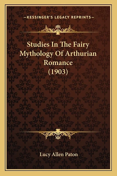 Studies In The Fairy Mythology Of Arthurian Romance (1903)