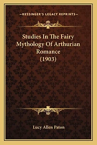 Studies In The Fairy Mythology Of Arthurian Romance (1903)