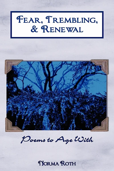 Fear, Trembling, & Renewal: Poems to Age With
