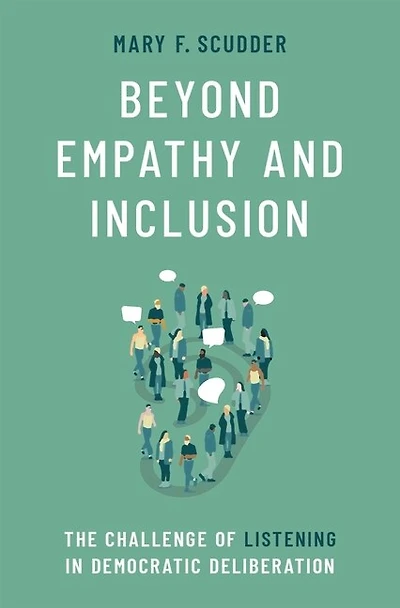 Beyond Empathy and Inclusion: The Challenge of Listening Democratic Deliberation
