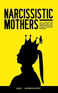 Narcissistic Mothers: How To Recover From Narcissistic Abuse, Toxic Parents And Cptsd To Heal Emotionally Manipulative Re