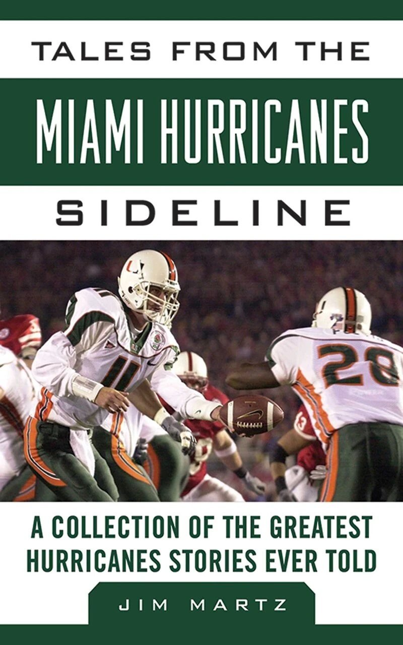 Tales from the Miami Hurricanes Sideline: A Collection of Greatest Stories Ever Told