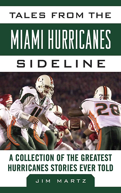 Tales from the Miami Hurricanes Sideline: A Collection of Greatest Stories Ever Told