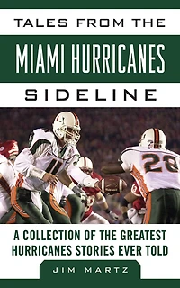 Tales from the Miami Hurricanes Sideline: A Collection of Greatest Stories Ever Told