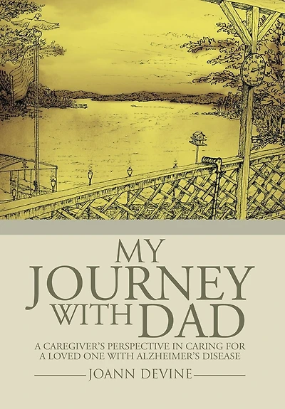 My Journey with Dad: a Caregiver's Perspective Caring for Loved One Alzheimer's Disease
