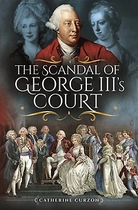 The Scandal Of George Iii's Court