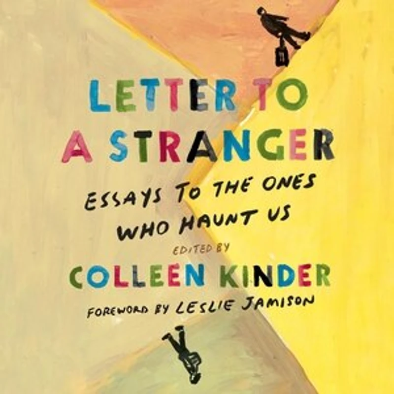 Letter to a Stranger: Essays the Ones Who Haunt Us