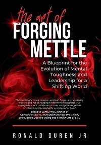 The Art of Forging Mettle: A Blueprint for the Evolution of Mental Toughness and Leadership for a Shifting World