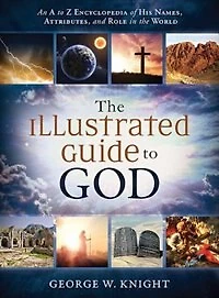 The Illustrated Guide to God: An A to Z Encyclopedia of His Names, Attributes, and Role in the World
