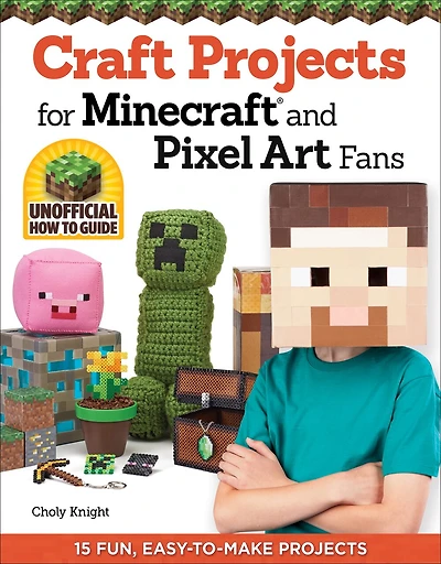 Craft Projects for Minecraft and Pixel Art Fans: 15 Fun, Easy-to-Make