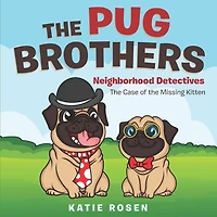 The Pug Brothers: Neighborhood Detectives The Case of the Missing Kitten