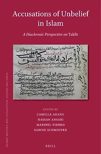 Accusations of Unbelief in Islam: A Diachronic Perspective on Takfīr