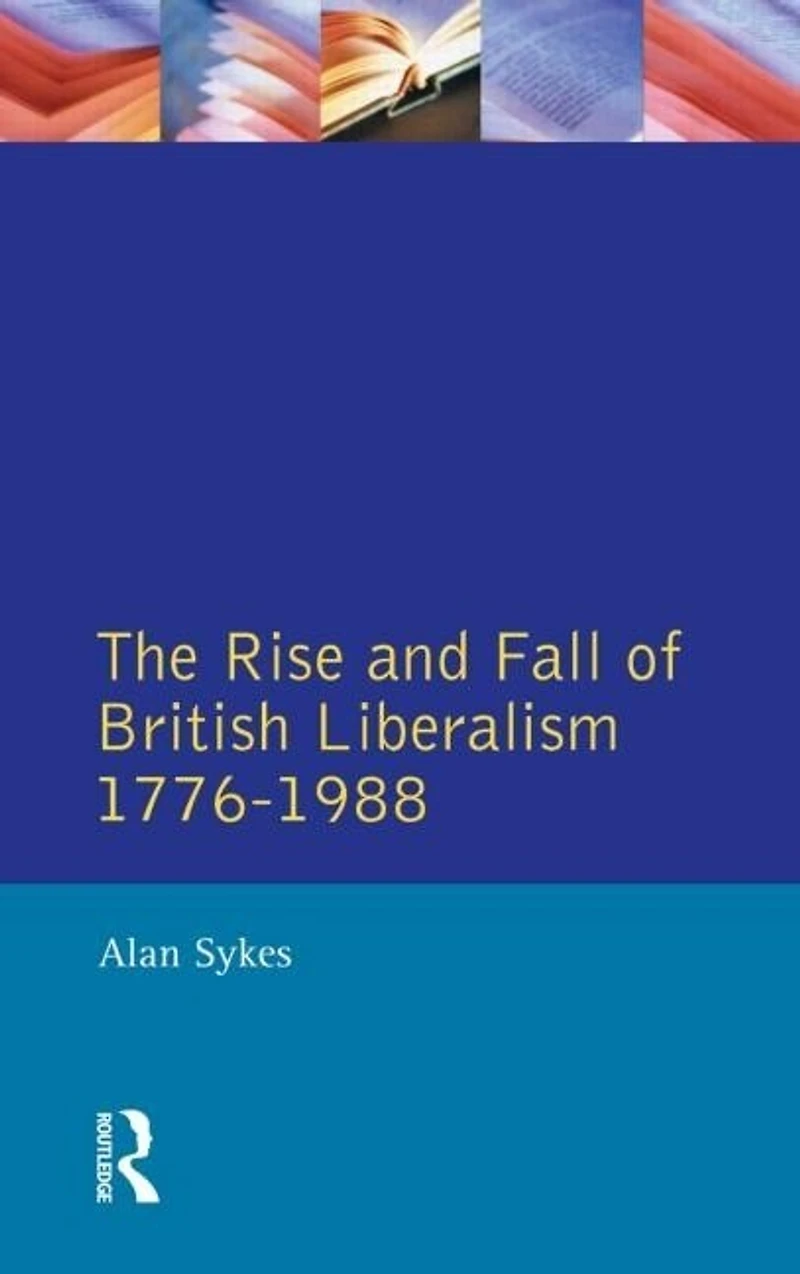 The Rise and Fall of British Liberalism: 1776-1988